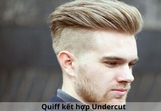 Kiểu tóc Quiff kết hợp Undercut cho vẻ ngoài phong cách