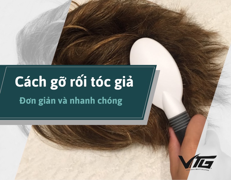 Cách Gỡ Rối Tóc Giả Đơn Giản, Nhanh Chóng