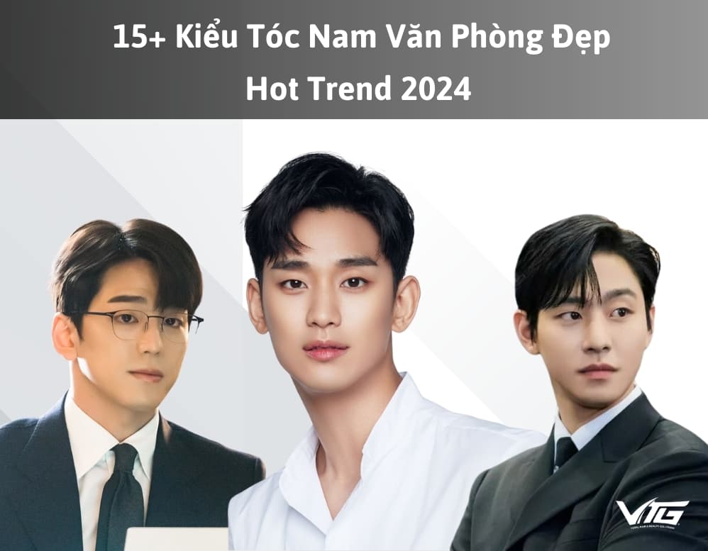 TOP 15+ Kiểu Tóc Nam Văn Phòng Đẹp, Lịch Sự, Hot Trend 2024