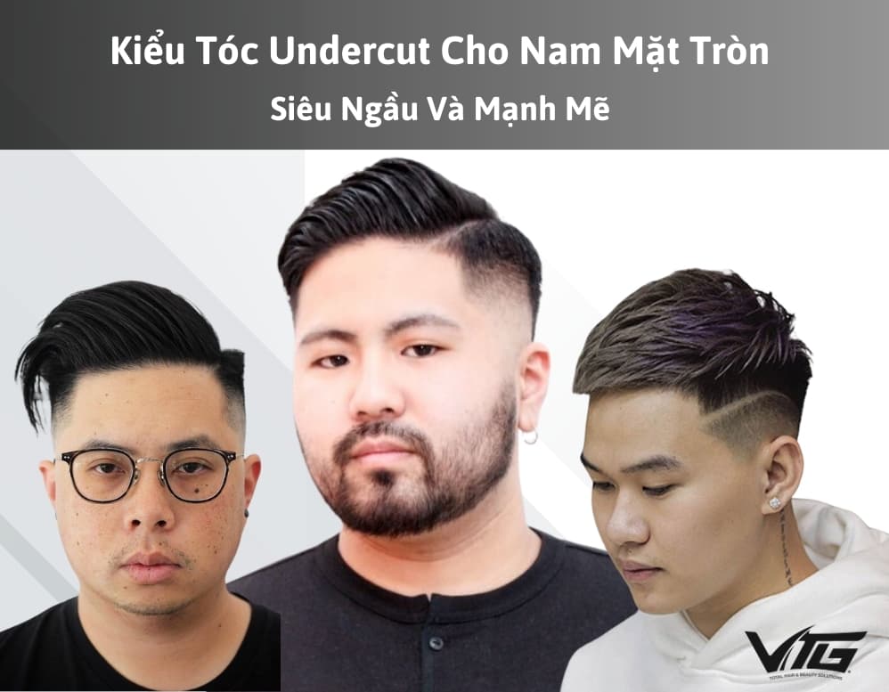 20 Kiểu Tóc Undercut Cho Nam Mặt Tròn Siêu Ngầu, Mạnh Mẽ
