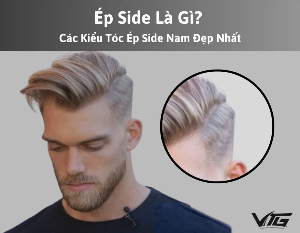 Ép Side Là Gì? Các Kiểu Tóc Ép Side Nam Đẹp, Được Yêu Thích Nhất