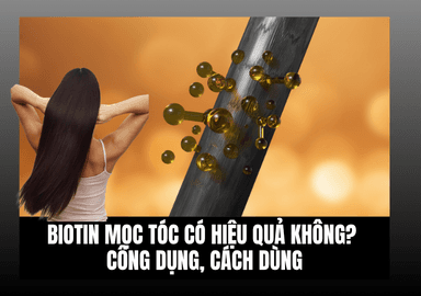 Biotin Mọc Tóc Có Hiệu Quả Không? Công Dụng, Cách Dùng