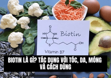 Biotin Là Gì? Tác Dụng Của Biotin Với Tóc, Da, Móng Và Cách Bổ Sung