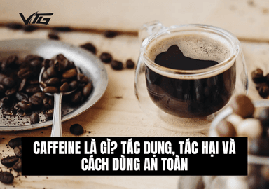 Caffeine Là Gì? Tác Dụng, Tác Hại Và Cách Sử Dụng An Toàn