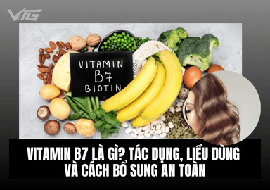 Vitamin B7 Là Gì? Tác Dụng, Liều Dùng Và Cách Bổ Sung An Toàn