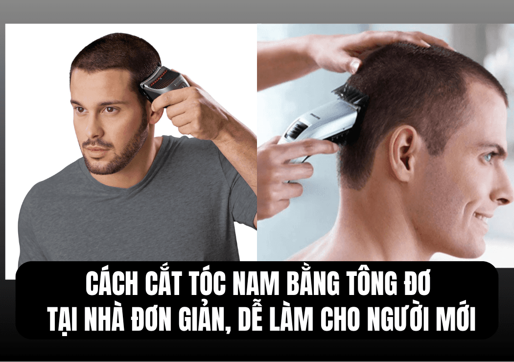 Cách Cắt Tóc Nam Bằng Tông Đơ Tại Nhà Đơn Giản, Dễ Làm Cho Người Mới