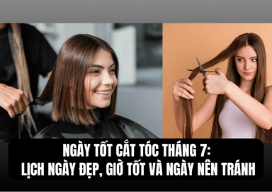 Ngày Tốt Cắt Tóc Tháng 7/2026: Lịch Ngày Đẹp, Giờ Tốt Và Ngày Nên Tránh