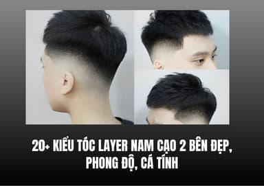 20+ Kiểu Tóc Layer Nam Cạo 2 Bên Đẹp, Phong Độ, Cá Tính
