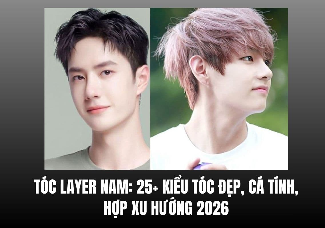 Tóc Layer Nam: 25+ Kiểu Tóc Đẹp, Cá Tính, Hợp Xu Hướng 2026