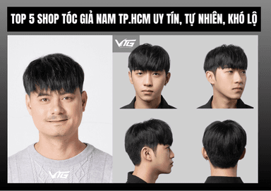 Top 5 Shop Tóc Giả Nam TP.HCM Uy Tín, Tự Nhiên, Khó Lộ
