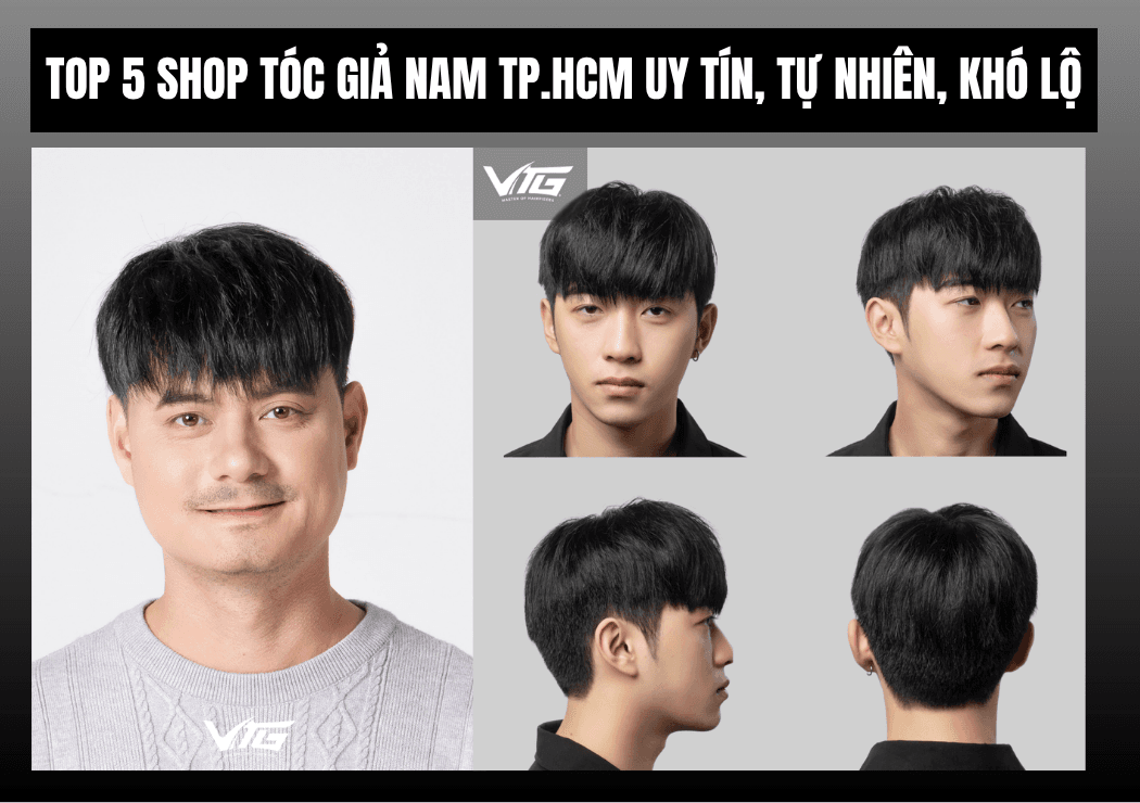 Top 5 Shop Tóc Giả Nam TP.HCM Uy Tín, Tự Nhiên, Khó Lộ