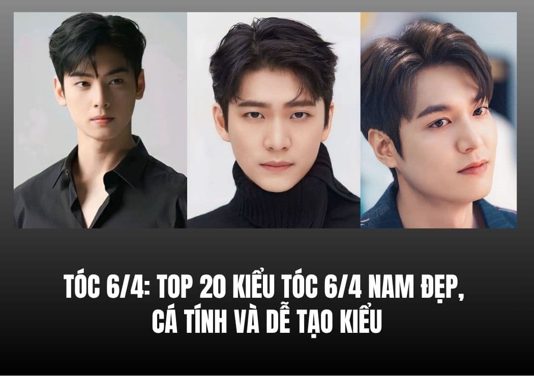 Tóc 6/4: Top 20 Kiểu Tóc 6/4 Nam Đẹp, Cá Tính Và Dễ Tạo Kiểu