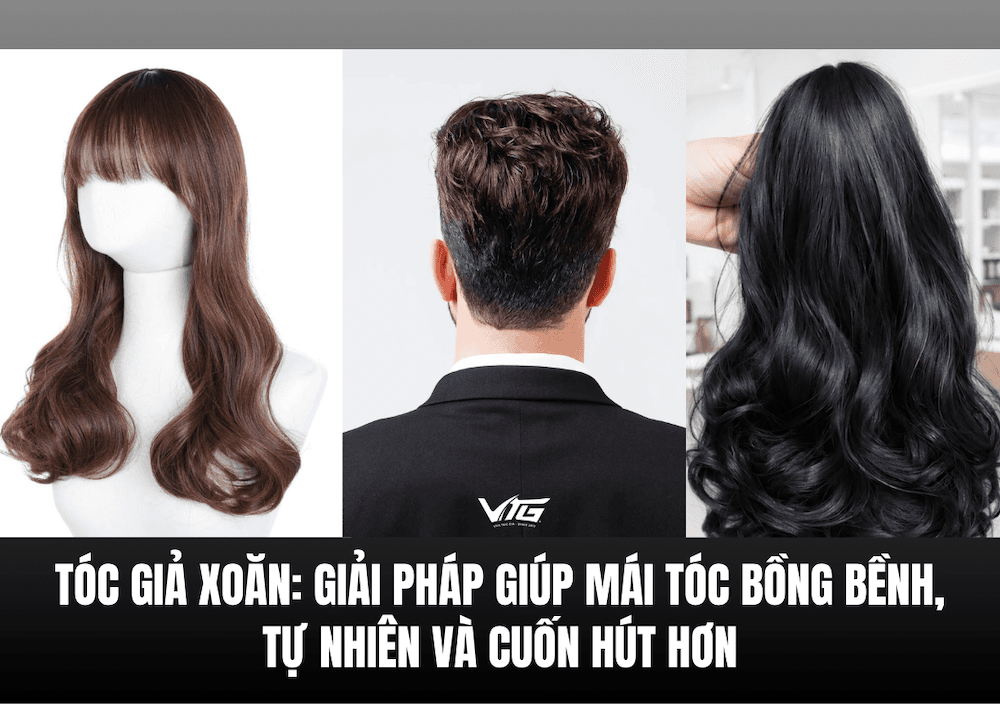 Tóc Giả Xoăn: Giải Pháp Giúp Mái Tóc Bồng Bềnh, Tự Nhiên Và Cuốn Hút Hơn | VTG Hair