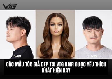 Các Mẫu Tóc Giả Đẹp Tại VTG Hair Được Yêu Thích Nhất Hiện Nay