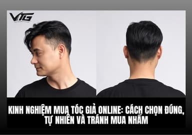Kinh Nghiệm Mua Tóc Giả Online: Cách Chọn Đúng, Tránh Mua Nhầm