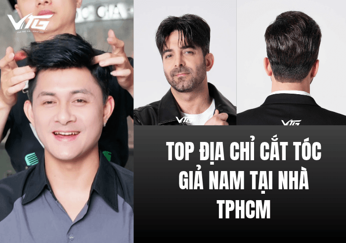 Top 5 Địa Chỉ Cắt Tóc Giả Nam Tại Nhà TPHCM Đẹp Và Tự Nhiên Nhất