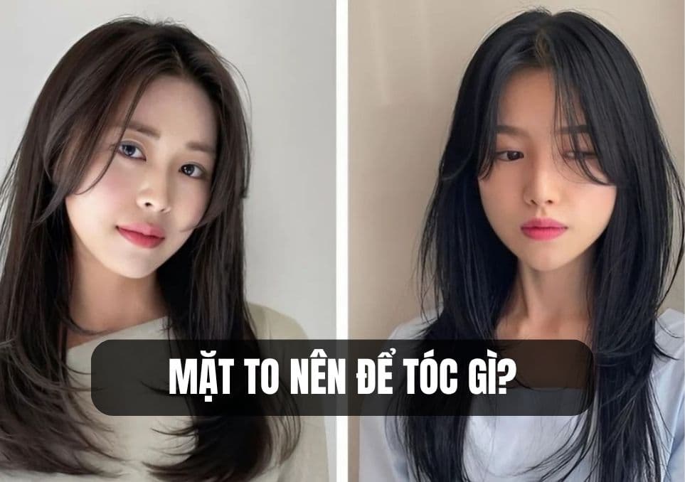Mặt to nên để tóc gì? 15+ kiểu tóc giúp gương mặt trông thon gọn hơn