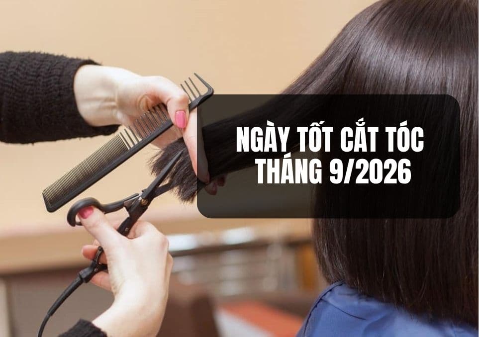 Ngày Tốt Cắt Tóc Tháng 9/2026: Lịch Ngày Đẹp, Giờ Tốt