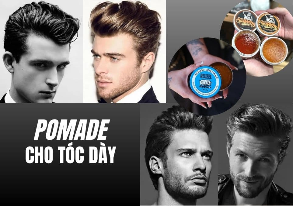 Pomade Cho Tóc Dày: Cách Chọn Và Các Loại Pomade Giữ Nếp Tốt