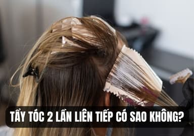 Tẩy Tóc 2 Lần Liên Tiếp Có Sao Không? Bao Lâu Nên Tẩy Lần 2?