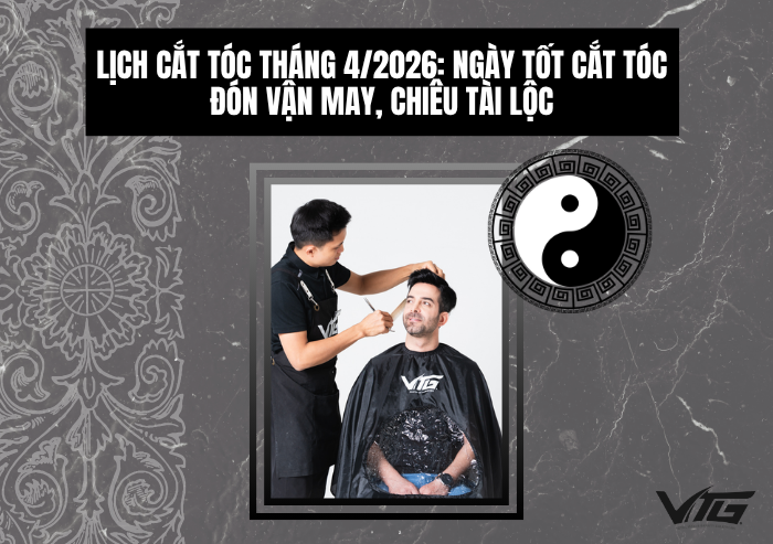 Lịch cắt tóc tháng 4/2026: Ngày tốt cắt tóc đón vận may, chiêu tài lộc